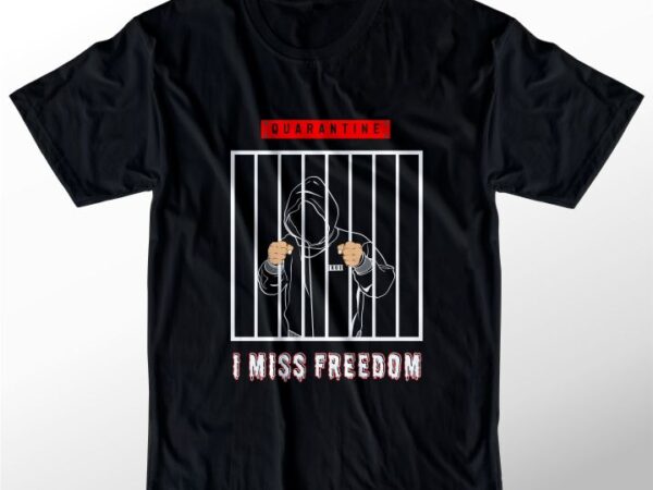 T shirt design graphic, vector, illustration i miss freedom lettering typography