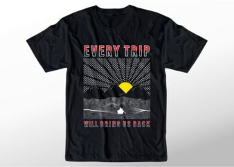 t shirt design graphic, vector, illustration every trip will bring us back lettering typography