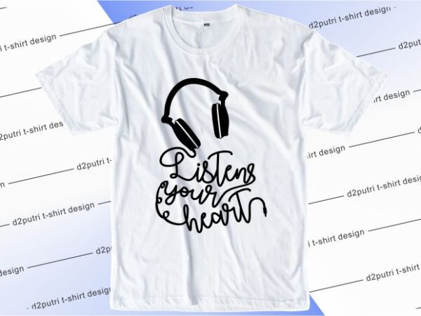 Music t shirt design graphic, vector, illustration listen your heart lettering typography