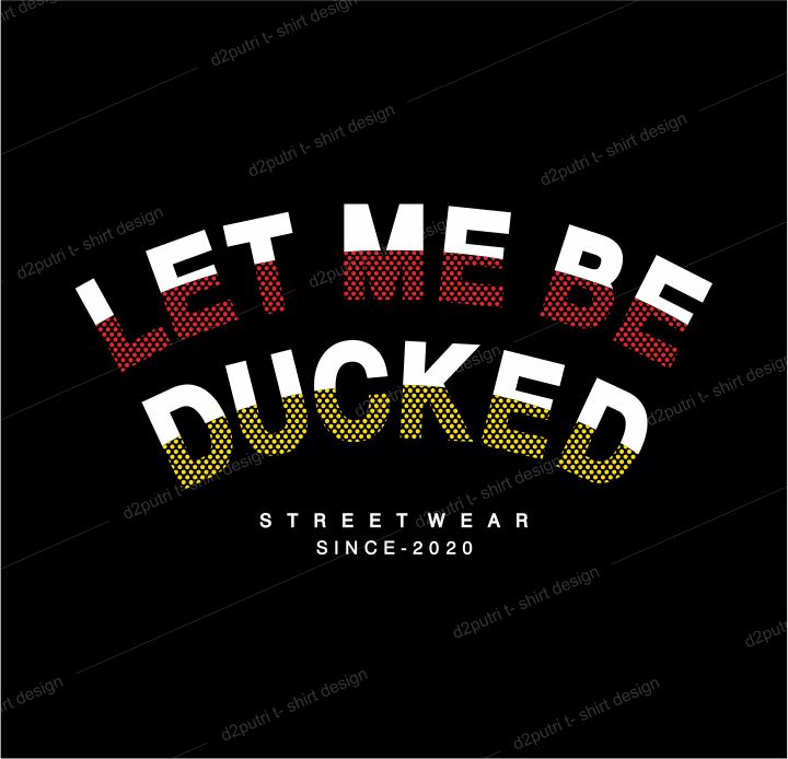 t shirt design graphic, vector, illustration let me be ducked lettering typography