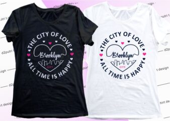 love quotes t shirt design graphic, vector, illustration motivation inspiration funny svg for women, girls, ladies, the city of love brooklyn all time is happy lettering typography