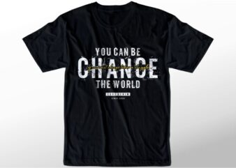 t shirt design graphic, vector, illustration you can be change the world lettering typography