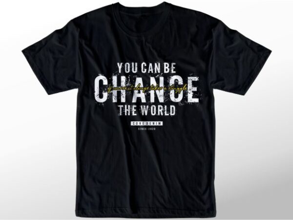 T shirt design graphic, vector, illustration you can be change the world lettering typography