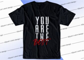 t shirt design graphic, vector, illustration you are the best lettering typography