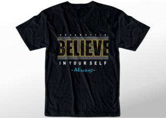 t shirt design graphic, vector, illustration believe in yourself always lettering typography