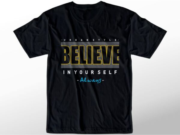 T shirt design graphic, vector, illustration believe in yourself always lettering typography