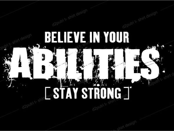 T shirt design graphic, vector, illustration believe in your abilities stay strong lettering typography
