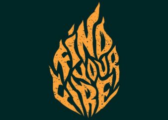 Find your fire t shirt graphic design