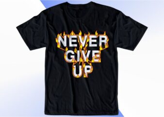 t shirt design graphic, vector, illustration never give up with fire lettering typography