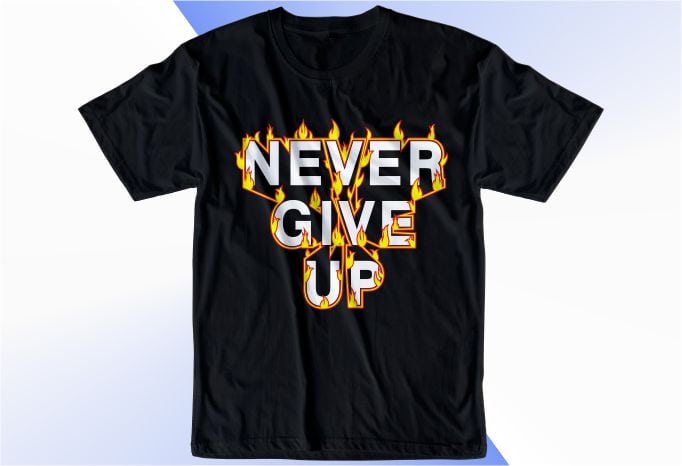 t shirt design graphic, vector, illustration never give up with fire ...