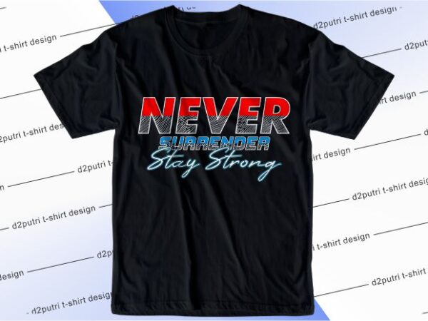 T shirt design graphic, vector, illustrationnever surrender stay strong lettering typography
