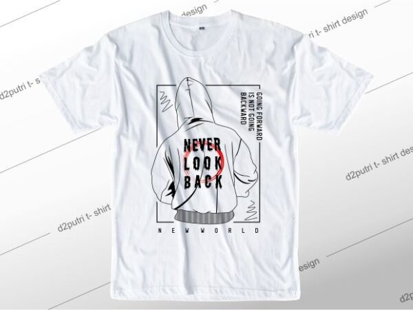 T shirt design graphic, vector, illustration never look back lettering typography