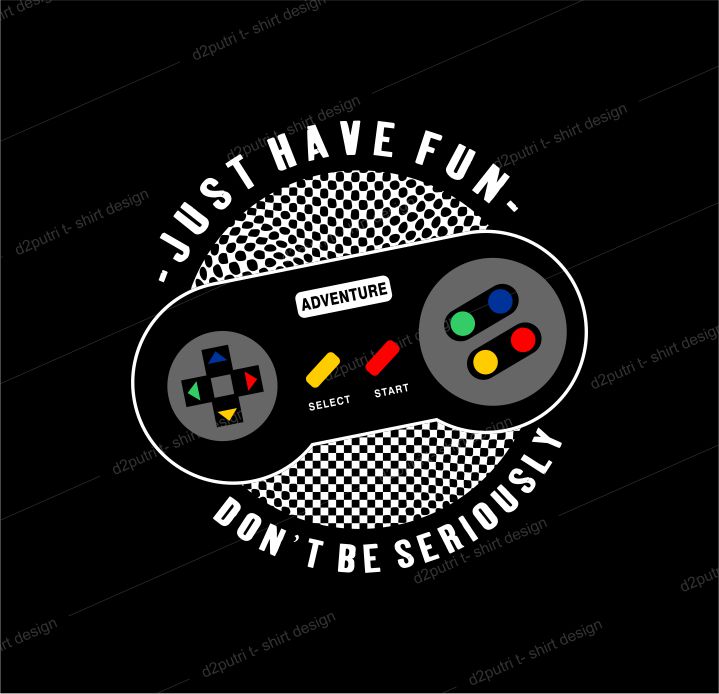 game t shirt design graphic, vector, illustration just have fun don’t be seriously lettering typography