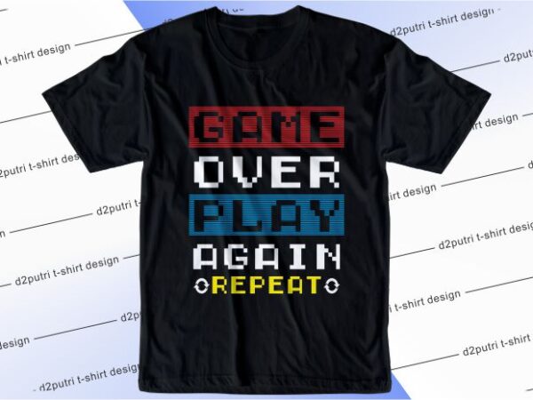 Gamer t shirt design graphic, vector, illustration game over play again repeat lettering typography