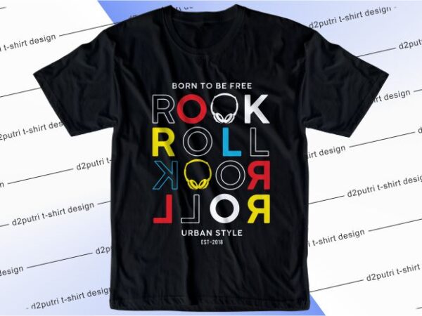 Music t shirt design graphic, vector, illustration born to be free rock and roll lettering typography