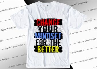 quote t shirt design graphic, vector, illustration change your mindset for the better lettering typography