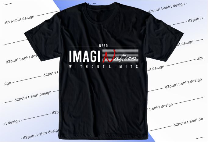 t shirt design graphic, vector, illustration need imagination without limits typography