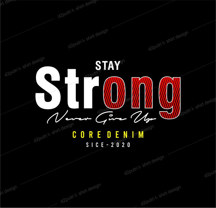 t shirt design graphic, vector, illustration stay strong never give up lettering typography