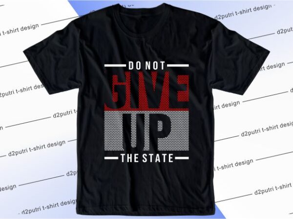 T shirt design graphic, vector, illustration don’t give up the taste lettering typography
