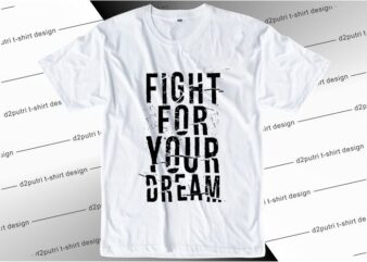 t shirt design graphic, vector, illustration fight for your dream lettering typography