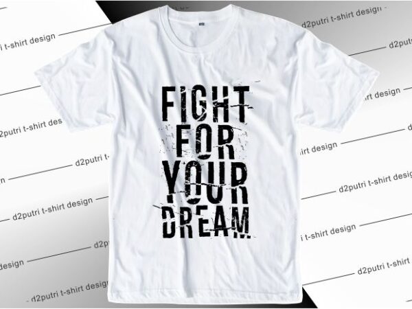 T shirt design graphic, vector, illustration fight for your dream lettering typography