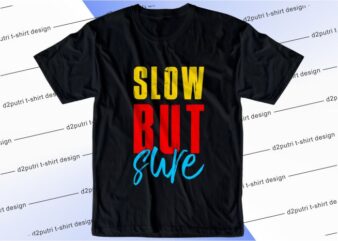 t shirt design graphic, vector, illustration slow but sure lettering typography