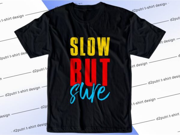 T shirt design graphic, vector, illustration slow but sure lettering typography