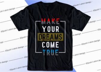 t shirt design graphic, vector, illustration make your dreams come true lettering typography