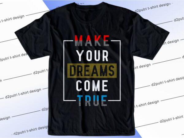 T shirt design graphic, vector, illustration make your dreams come true lettering typography