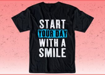 t shirt design graphic, vector, illustration start yor day with smile lettering typography