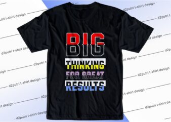 t shirt design graphic, vector, illustration big thinking for great result lettering typography