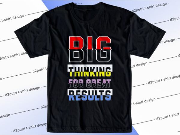 T shirt design graphic, vector, illustration big thinking for great result lettering typography
