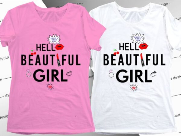 Women, girls, ladies, t shirt design graphic, vector, illustration hello beautiful girl lettering typography