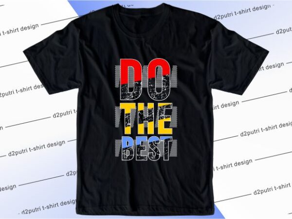 T shirt design graphic, vector, illustration do the best lettering typography