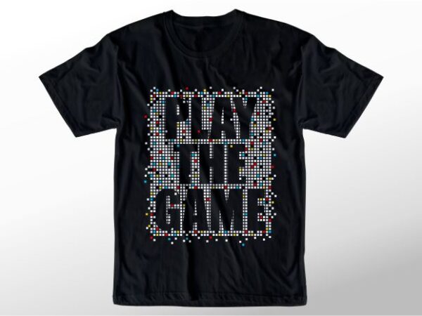 T shirt design graphic, vector, illustration play the game pixels lettering typography