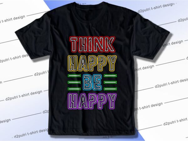 T shirt design graphic, vector, illustration think happy be happy lettering typography