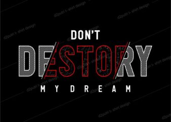 t shirt design graphic, vector, illustration don’t destroy my dream lettering typography