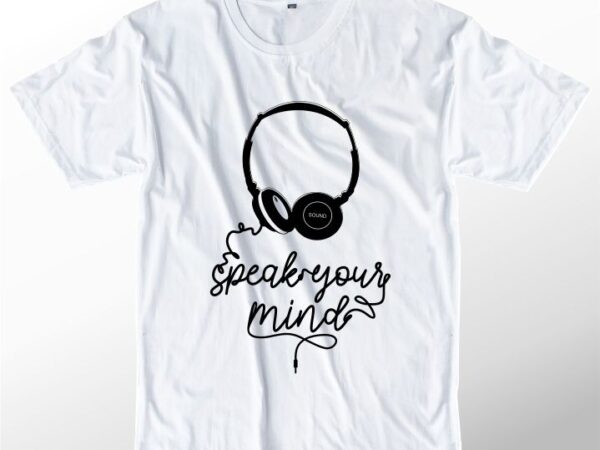 Music t shirt design graphic, vector, illustration speak your mind lettering typography