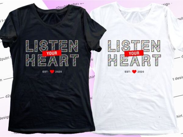 Women, girls, ladies, t shirt design graphic, vector, illustration listen your heart lettering typography