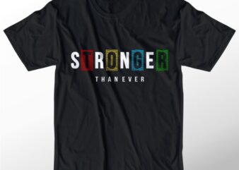 t shirt design graphic, vector, illustration stronger than ever lettering typography