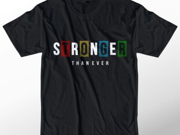 T shirt design graphic, vector, illustration stronger than ever lettering typography