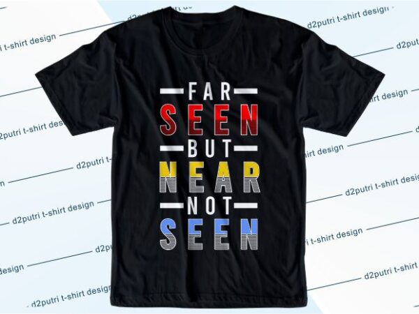 T shirt design graphic, vector, illustrationfar seen but near not seen lettering typography