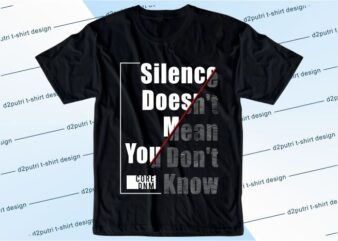 t shirt design graphic, vector, illustration silence doesn’t mean you don’t know lettering typography