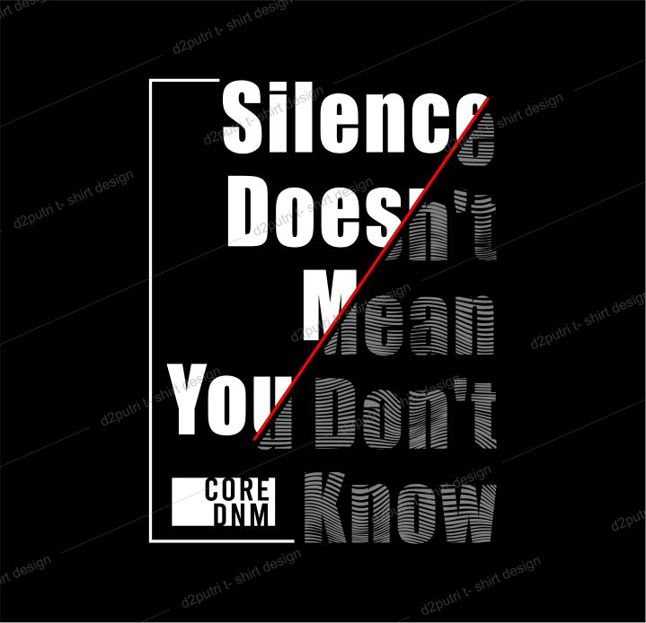 t shirt design graphic, vector, illustration silence doesn’t mean you don’t know lettering typography