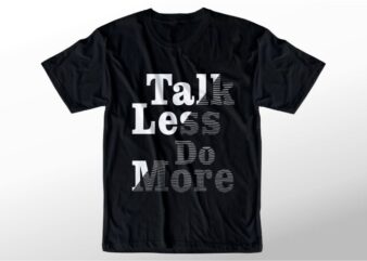 t shirt design graphic, vector, illustration talk less do more lettering typography