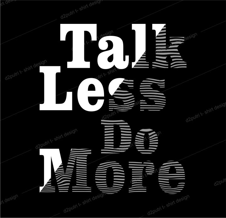 t shirt design graphic, vector, illustration talk less do more lettering typography