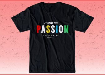 t shirt design graphic, vector, illustration live life with passion lettering typography