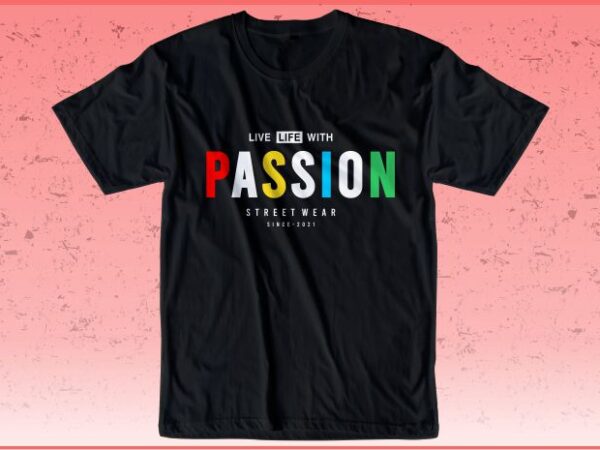 T shirt design graphic, vector, illustration live life with passion lettering typography