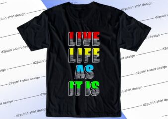 t shirt design graphic, vector, illustration live life as it is lettering typography