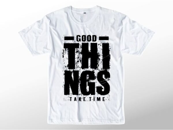 T shirt design graphic, vector, illustration good things take time lettering typography